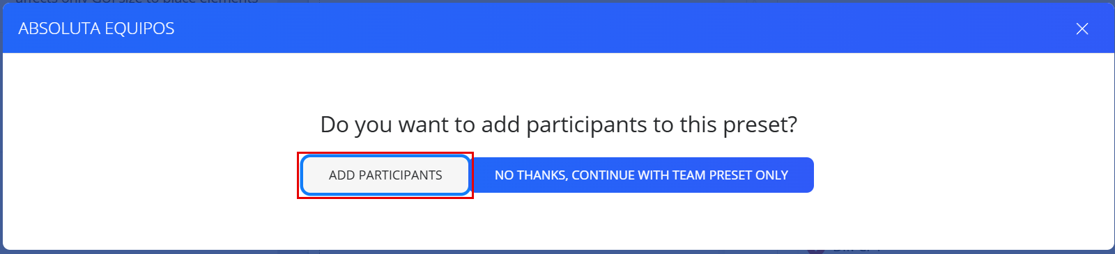 Ventana que pregunta si quiere añadir participantes al preset de equipos, con los botones Add participants y No thanks, continue with team preset only